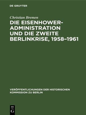 cover image of Die Eisenhower-Administration und die zweite Berlinkrise, 1958–1961